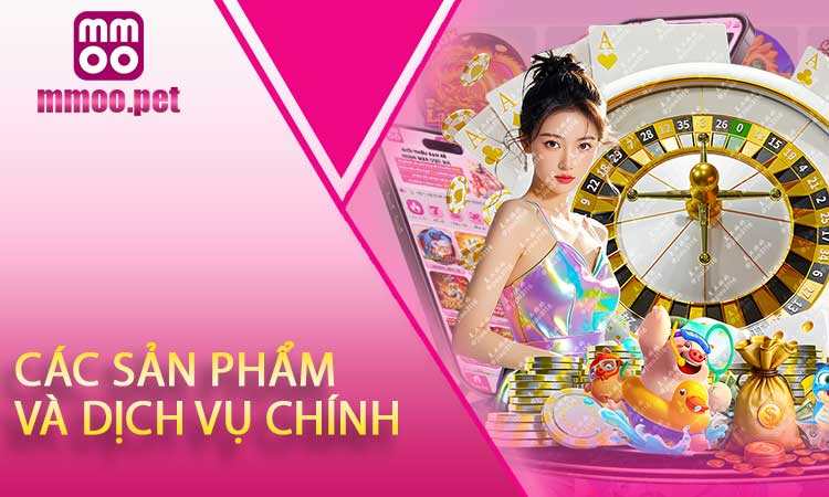 Các Sản Phẩm Và Dịch Vụ Chính