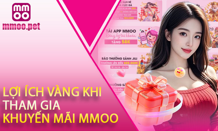 5 Lợi Ích Vàng Khi Tham Gia Khuyến Mãi Tại Nhà Cái MMOO