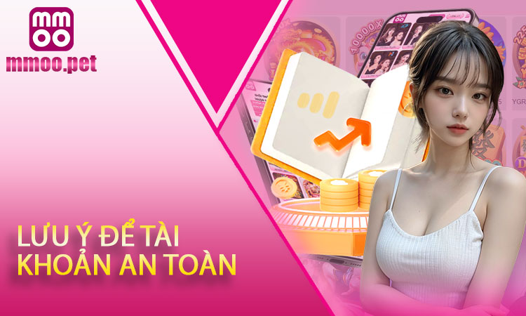 Lưu ý để tài khoản an toàn