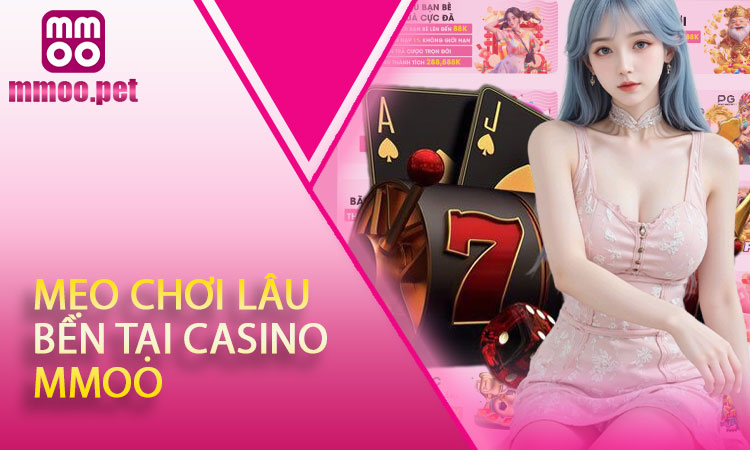 Mẹo Chơi Lâu Bền Tại Casino MMOO